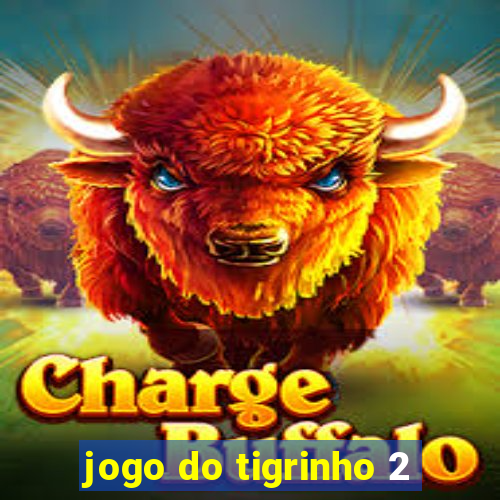 jogo do tigrinho 2