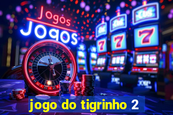 jogo do tigrinho 2