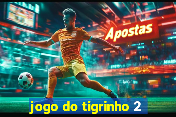 jogo do tigrinho 2