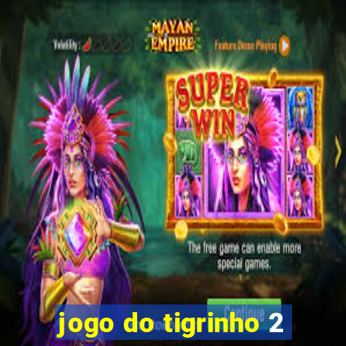 jogo do tigrinho 2