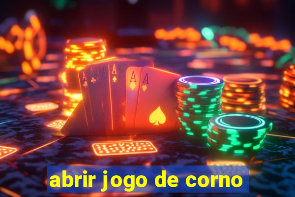 abrir jogo de corno