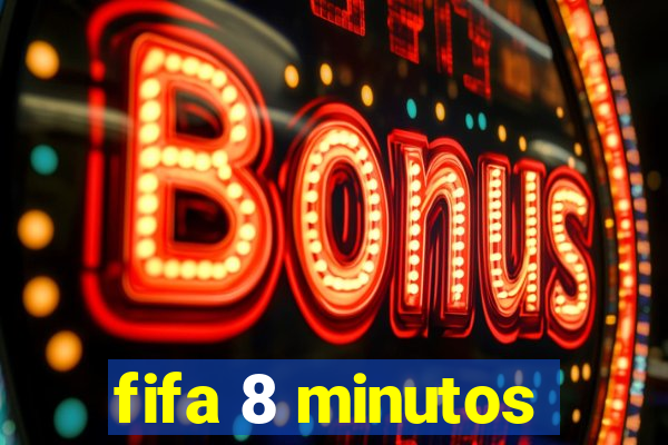 fifa 8 minutos