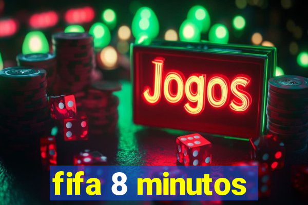 fifa 8 minutos