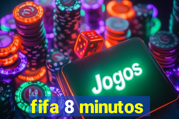 fifa 8 minutos