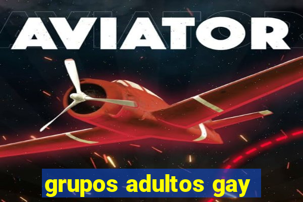 grupos adultos gay