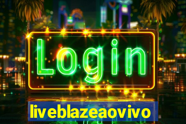 liveblazeaovivo