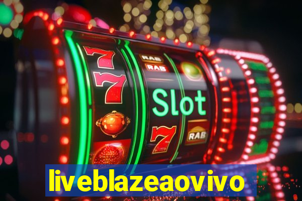 liveblazeaovivo