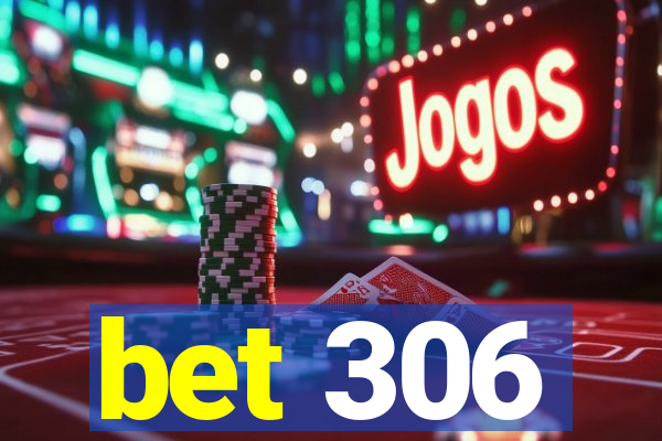 bet 306