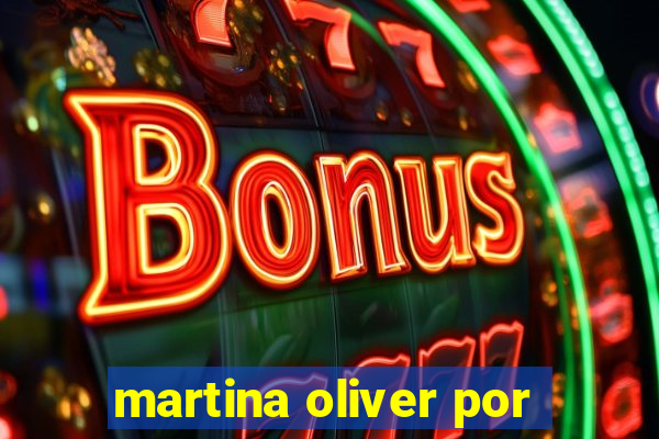 martina oliver por