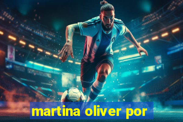 martina oliver por