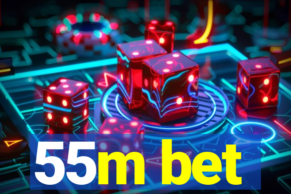 55m bet