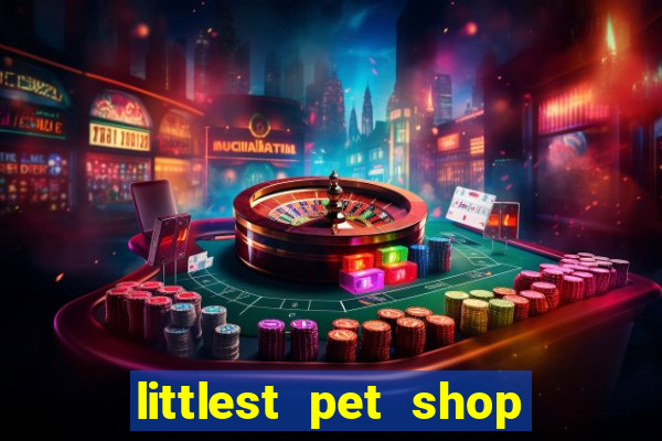 littlest pet shop jogo antigo baixar dinheiro infinito