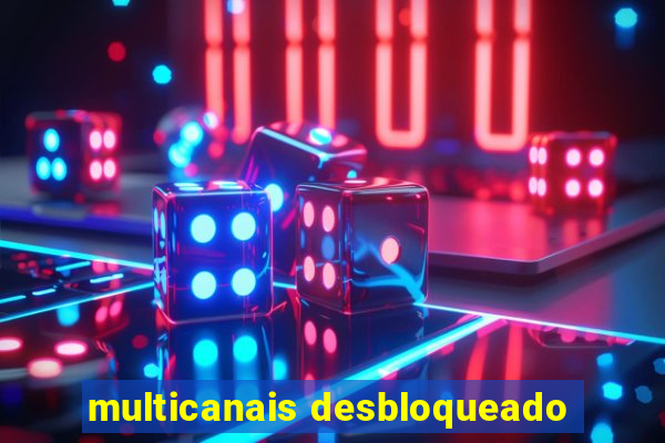 multicanais desbloqueado