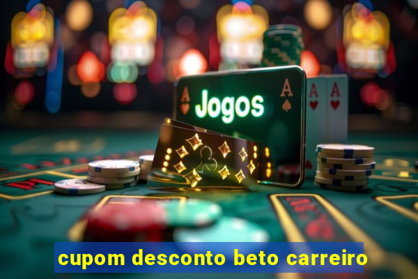 cupom desconto beto carreiro