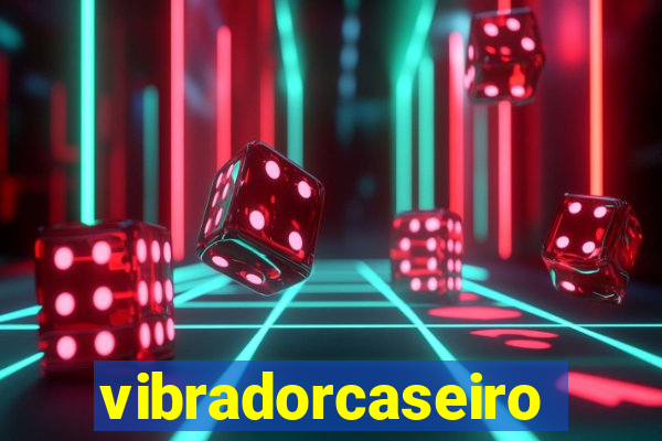 vibradorcaseiro