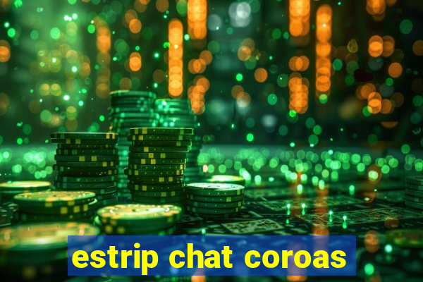 estrip chat coroas