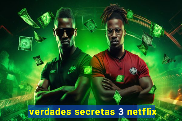 verdades secretas 3 netflix