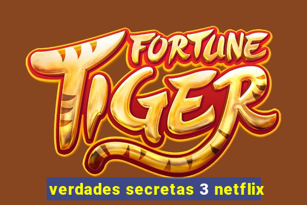 verdades secretas 3 netflix