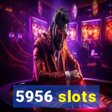 5956 slots