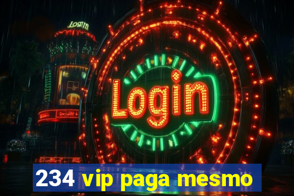 234 vip paga mesmo