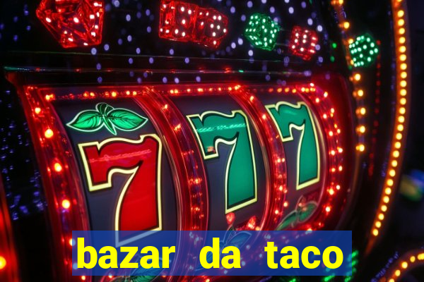 bazar da taco agendamento online