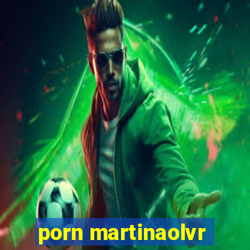 porn martinaolvr