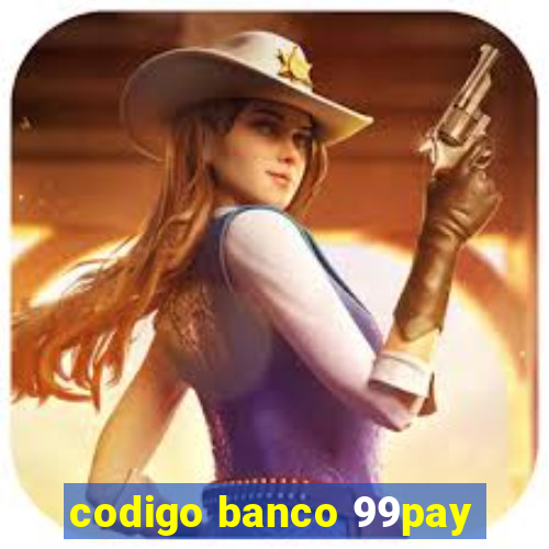 codigo banco 99pay