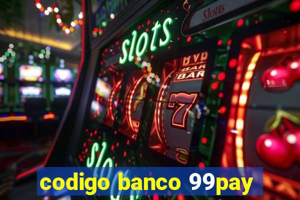 codigo banco 99pay