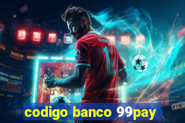 codigo banco 99pay