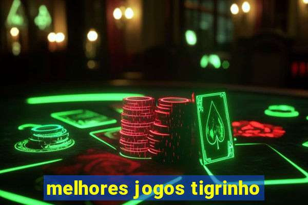 melhores jogos tigrinho