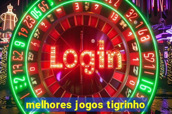 melhores jogos tigrinho