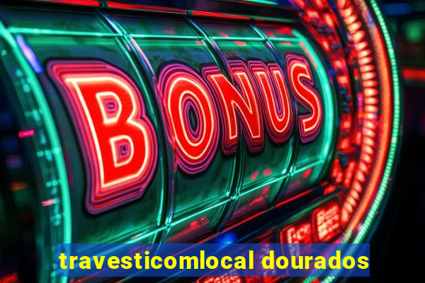 travesticomlocal dourados