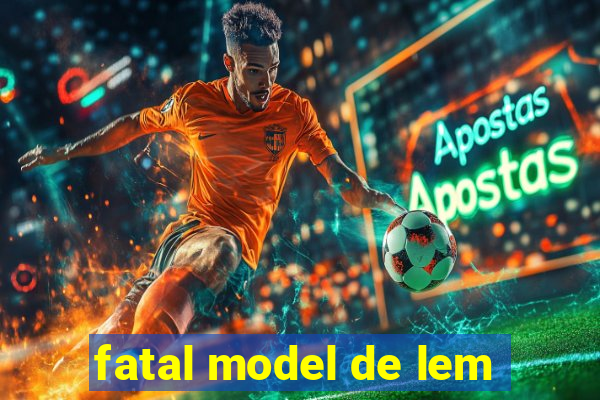 fatal model de lem