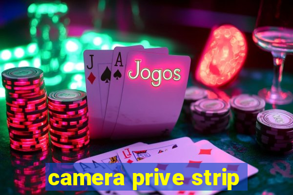 camera prive strip