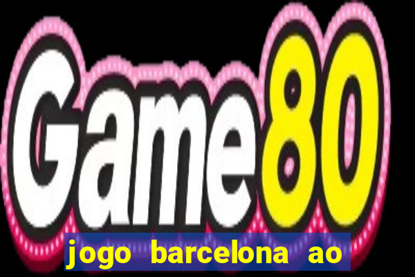 jogo barcelona ao vivo futemax