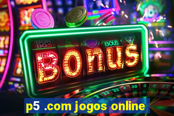 p5 .com jogos online