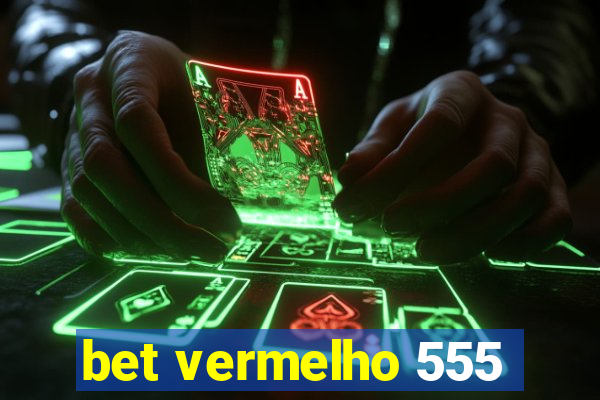 bet vermelho 555