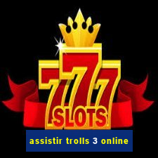 assistir trolls 3 online