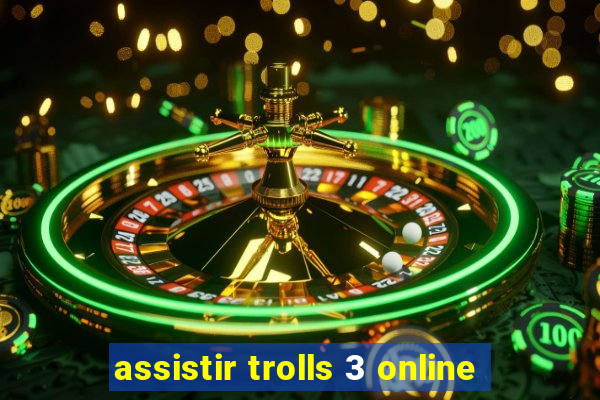 assistir trolls 3 online