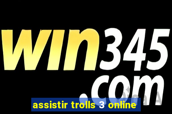 assistir trolls 3 online