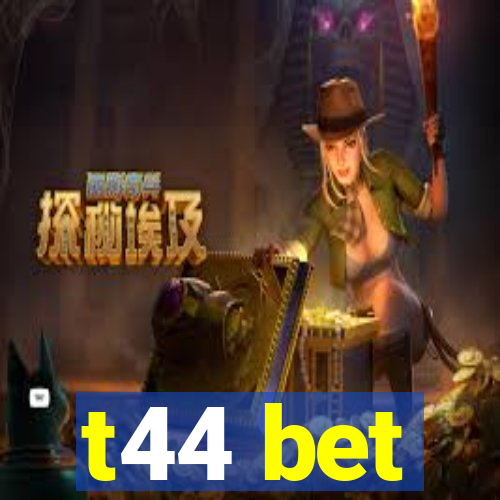 t44 bet