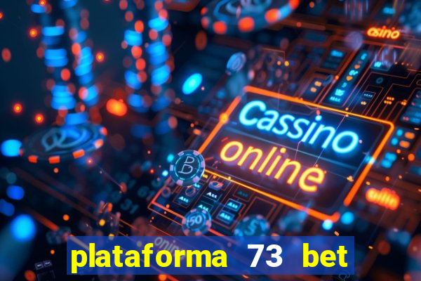 plataforma 73 bet é confiável