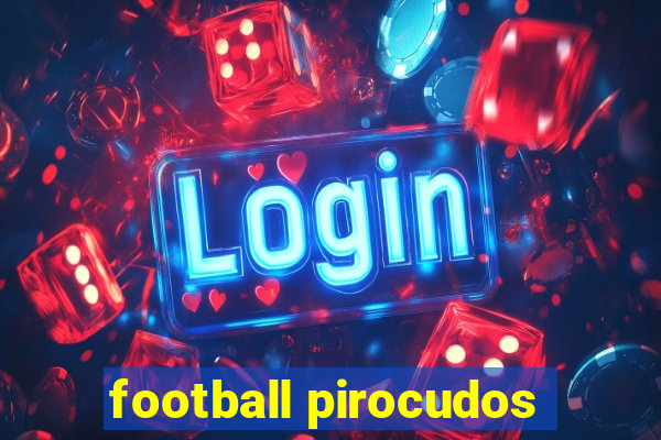 football pirocudos