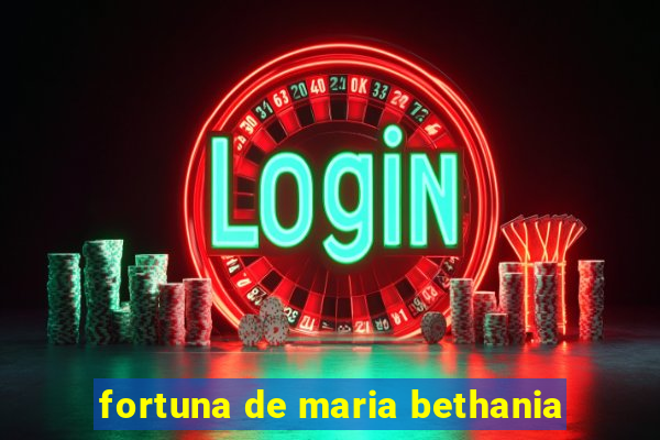 fortuna de maria bethania