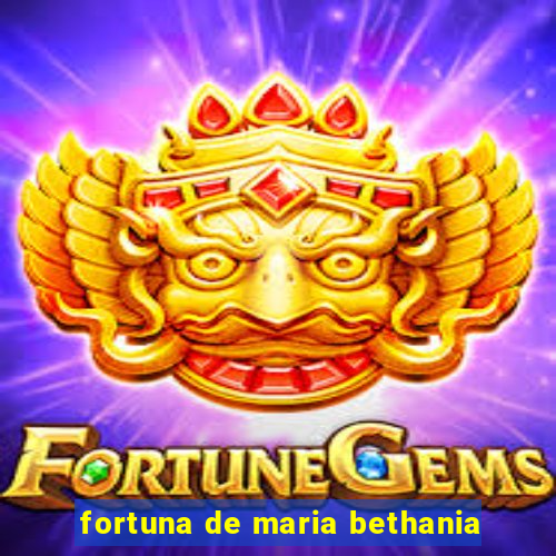 fortuna de maria bethania