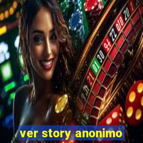 ver story anonimo