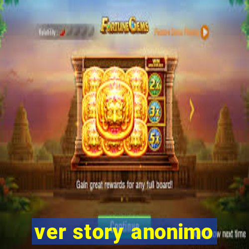 ver story anonimo