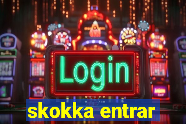 skokka entrar