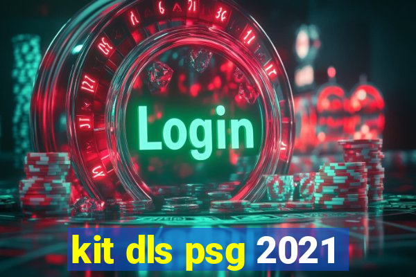 kit dls psg 2021