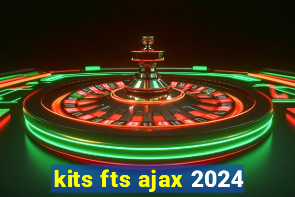 kits fts ajax 2024